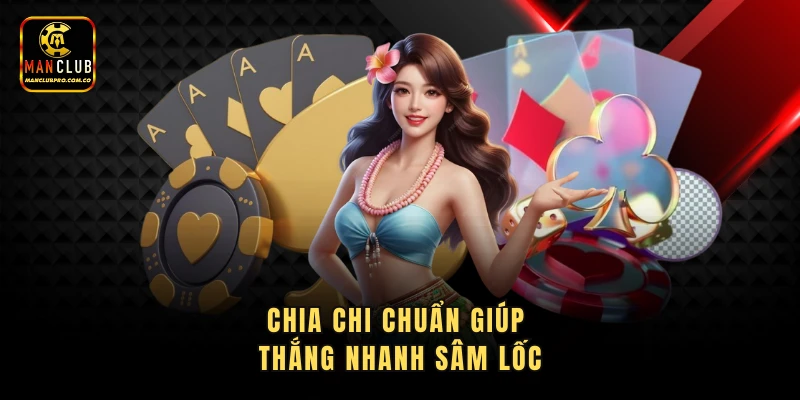 Chia chi chuẩn giúp thắng nhanh sâm lốc